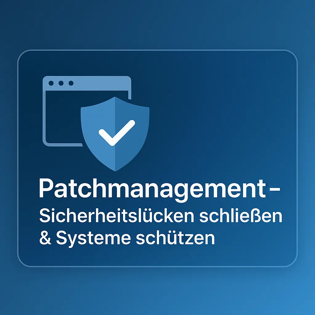 Grafik mit Schild- und Browser-Icon sowie Text: Patchmanagement – Sicherheitslücken schließen & Systeme schützen.